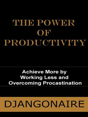 cover image of The Power of Productivity--Achieve More by Working Less and Overcoming Procastination